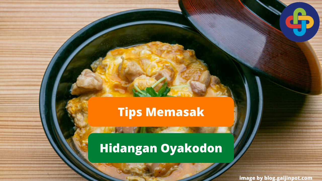 Berikut Tips Memasak Hidangan Oyakodon Agar Lezat